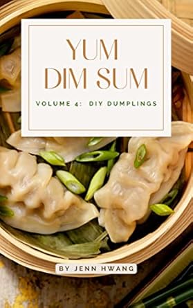YUM DIM SUM: Volume 4: DIY Dumplings - Kindle edition by Hwang, Jenn