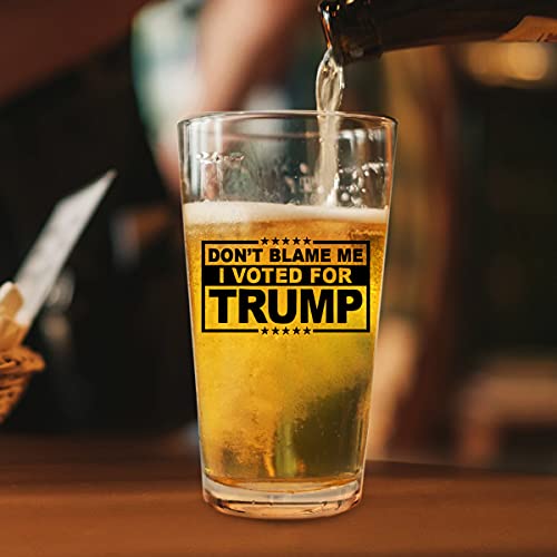 Don’t Blame Me, I Voted For Trump-Funny Beer Pint Glass 16Oz- Great Gift For Dad, Mom, Gop, Conservative, Political Collector- Usa Made #TOP5