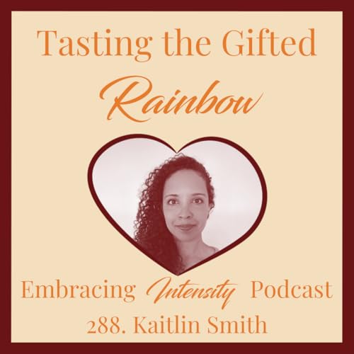288: Tasting the Gifted Rainbow w/ Kaitlin Smith