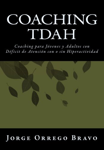 Coaching TDAH: Coaching para Jóvenes y Adultos con Déficit de Atención con o sin Hiperactividad ( Coaching TDAH: Coaching para Jóvenes y Adultos con Déficit de Atención con o sin Hiperactividad (