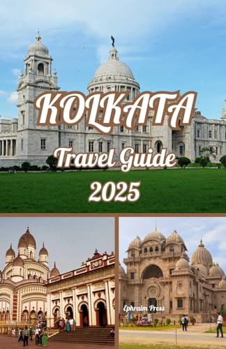 KOLKATA TRAVEL GUIDE 2025: Kolkata Uncovered: A Man's Guide to Adventure, Culture, and Culinary Thrills in 2025