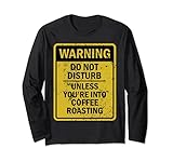 Funny Coffee Roasting Joke Meme For Men Women Long Sleeve T-Shirt