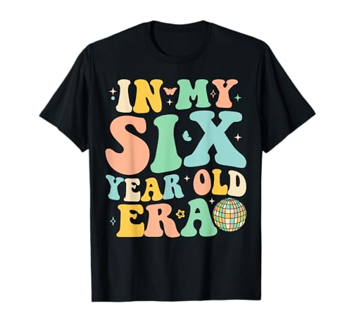 In My Six Year Old Era Girls Boys 6th Birthday 6 Year Old Era T-Shirt