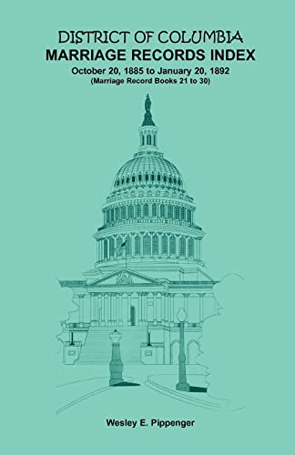 District of Columbia Marriage Records Index, October 20, 1885 to January 20, 1892: Marriage Record Books 21 to 30