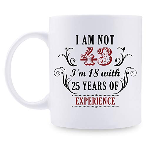 43rd Birthday Gifts for Women Men - I'm Not 43 I'm 18 with 25 Years of Experience Mug - 43 Year Old Present Ideas for Wife, Husband, Sisters, Brothers, Her, Friends, Coworkers - 11 oz Coffee Mug