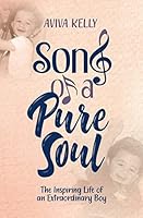Song of a Pure Soul: The Inspiring Life Of An Extraordinary Boy 1680251414 Book Cover