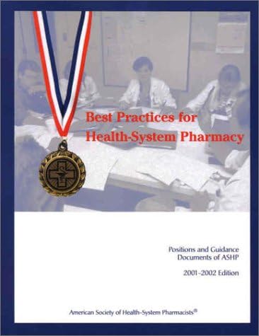 Best Practices for Health-System Pharmacy: Positions and Guidance Documents of Ashp, 2001-2002 Edition