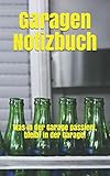 Garagen Notizbuch: Was in der Garage passiert, bleibt in der Garage!