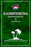 Kambodscha Reisetagebuch zum Ausfüllen: Kleines Notizbuch und Reisebuch Geschenk / Kambodscha Flagge Reise Tagebuch zum Wandern, Camping und Backpacking / Backpacker Urlaub / Souvenir Cambodia
