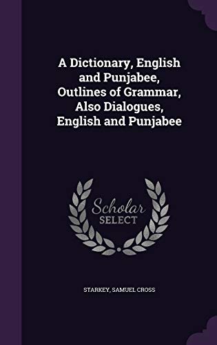 A Dictionary, English and Punjabee, Outlines of Grammar, Also Dialogues, English and Punjabee