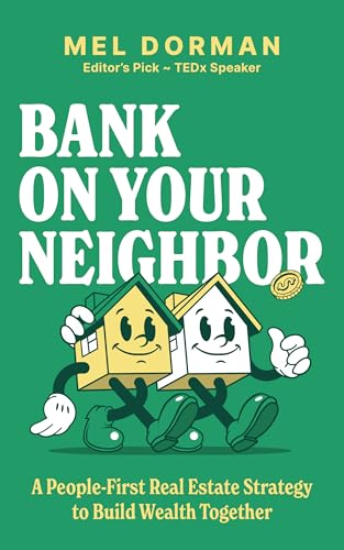 Bank On Your Neighbor: A People-First Real Estate Strategy to Build Wealth Together