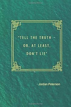 Tell the Truth - or, at Least, Don't Lie : Jordan Peterson 12 Rules for Life : Motivational Notebook, Journal, Diary (110 Pages, Blank, 6 X 9)