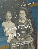 The Gray Tree: A brief history of the Gray family from Pine Grove, Virginia B08GFPM869 Book Cover