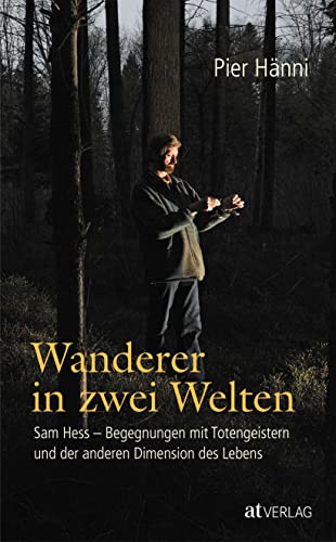 Wanderer in zwei Welten: Sam Hess - Begegnungen