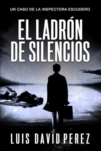 El ladrón de silencios (Inspectora Escudero. Novela policíaca negra de misterio y suspense.)
