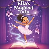 Ella's Magical Tutu: Toddler and Kids Bedtime Storybook About Ballet (Ella's Magical Stories)