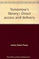 Tomorrow's library;: Direct access and delivery B0006CKAMU Book Cover