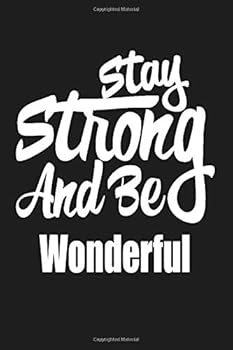Stay Strong and Be Wonderful / Lined Journal -Birthday Gift Notebook : Lined Journal -Birthday Gift Notebook -Work Book - Notebook