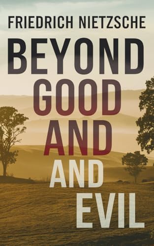 Beyond Good and Evil: Prelude to a Philosophy of the Future