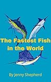The Fastest Fish in the World: Marlins and Other Billfish
