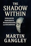 the shadowhunters  The Shadow Within: Unmasking Narcissists, Machiavellians, and Psychopaths (English Edition)