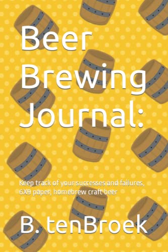 Beer Brewing Journal:: Keep track of your successes and failures, 6X9 paper, homebrew craft beer
