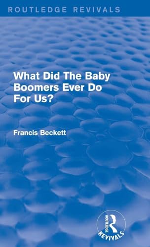 What Did The Baby Boomers Ever Do For Us? (Routledge Revivals)
