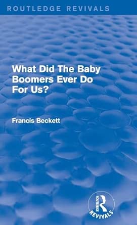 What Did The Baby Boomers Ever Do For Us? book cover