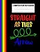 Composition Notebook Straight As This Arrow: LGBTQ Teen Gay Pride Stuff For Back To School Taking Notes For Lesbian Bisexual Queer