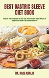  BEST GASTRIC SLEEVE DIET BOOK: Complete Nutritional Guide On Diet, Food, Meal Plan And Staged Recipes To Regulate Your Health Till Complete Recovery