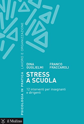 Stress a scuola: 12 interventi per insegnanti e dirigenti (Psicologia in pratica)