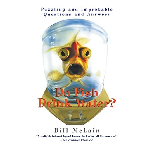 Do Fish Drink Water?: Puzzling and Improbable Questions and Answers