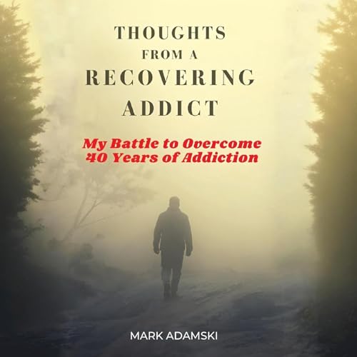 Listen to Thoughts from a Recovering Addict by Mark Adamski episode artwork