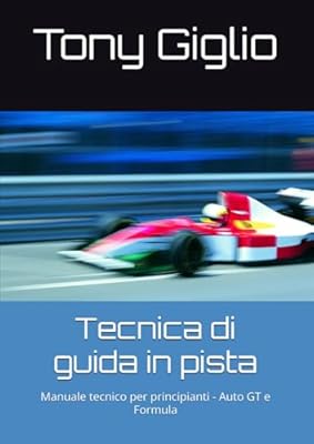 Tecnica di guida in pista: Manuale tecnico per principianti - Auto GT e Formula | Ya disponible en tu tienda friki favorita! En mundofriki.es!
