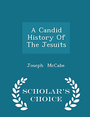 A Candid History of the Jesuits - Scholar's Cho... 1297301137 Book Cover