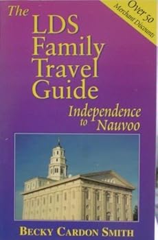 The LDS Family Travel Guide: Independence, Nauvoo and Winter Quarters