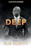 DEEP - The Life of Rob Murphy: Alive With Purpose (1)