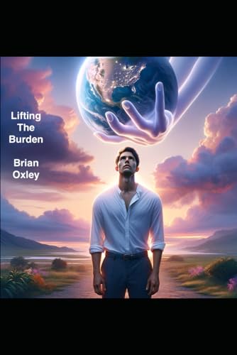 Lifting The Burden: An Introduction To Spiritual Principles That Will Transform Your Life