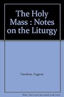 The Holy Mass : Notes on the Liturgy B00AK01R5C Book Cover