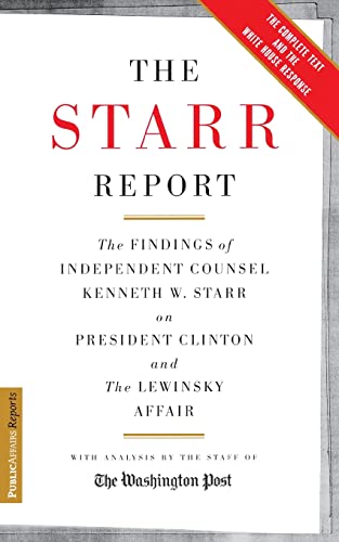 The Starr Report: The Findings of Independent Counsel Kenneth W. Starr on President Clinton and the Lewinsky Affair