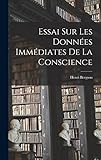 Essai Sur Les Données Immédiates De La Conscience (French Edition)