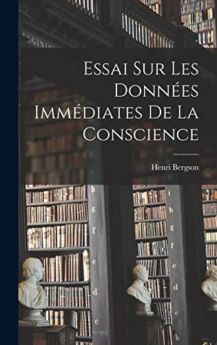 Essai Sur Les Données Immédiates De La Conscience (French Edition)
