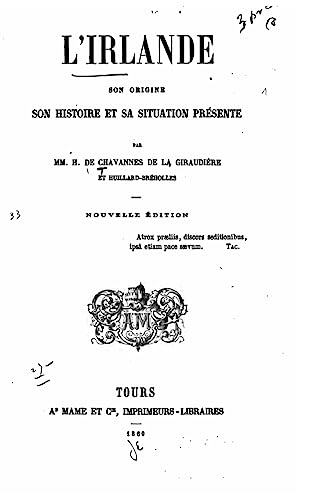 L'Irlande, son origine, son histoire, et sa situation présente (French Edition)