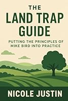 The Land Trap Guide: Putting the Principles of Mike Bird Into Practice B0G2YN78W4 Book Cover