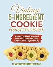 Vintage 5-Ingredient Cookie Forgotten Recipes: A Retro Cookbook That Will Give You Classic and Tasty Cookies From Days Gone By (Vintage and Retro Cookbooks)