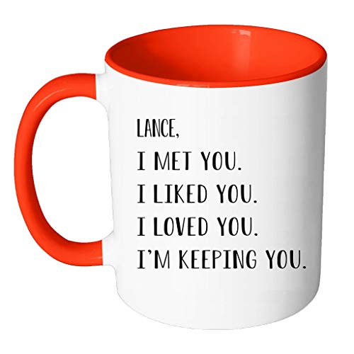 Valentine Day Coffee Mug - I Met You, I Like You, I Love You, Im Keeping You - Funny Valentine Gift Mug Accent Red With Name Lance