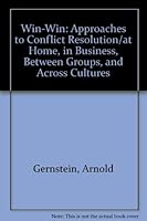 Win-Win: Approaches to Conflict Resolution/at Home, in Business, Between Groups, and Across Cultures 0879052155 Book Cover