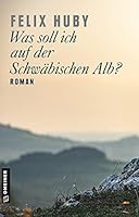 Was soll ich auf der Schwäbischen Alb.? 3839202086 Book Cover