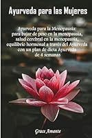 Ayurveda para las Mujeres: Ayurveda para la menopausia. para bajar de peso en la menopausia, equilibrio hormonal a través del Ayurveda con plan de dieta Ayurveda de 4 semanas (Spanish Edition) B0D9H2ZJ7P Book Cover