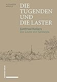 Die Tugenden und die Laster: Gottfried Kellers Die Leute von Seldwyla - Alexander Honold
